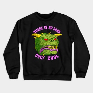 There Is No Dana Only Zuul Crewneck Sweatshirt